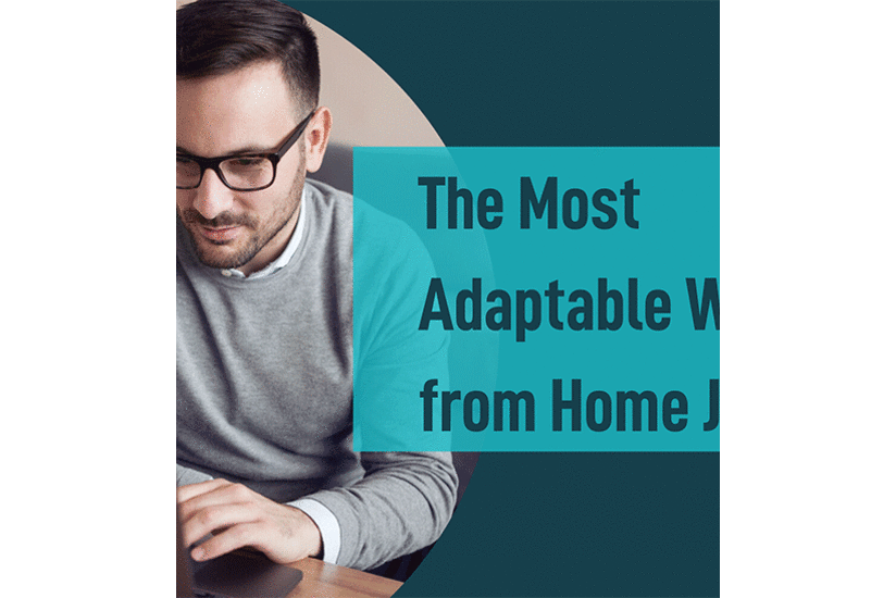 The Most Adaptable Work From Home Jobs